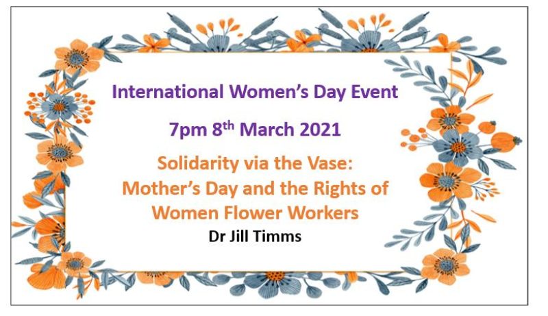 Solidarity via the Vase: Mother’s Day and the Rights of Women Flower Workers 7pm 8th March